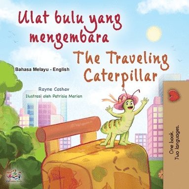 bokomslag The Traveling Caterpillar (Malay English Bilingual Book for Kids)