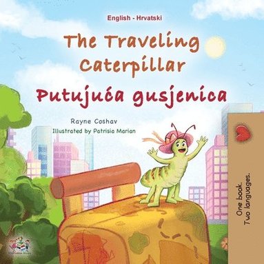 bokomslag The Traveling Caterpillar (English Croatian Bilingual Book for Kids)