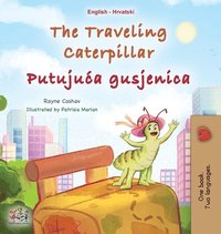 bokomslag The Traveling Caterpillar (English Croatian Bilingual Book for Kids)