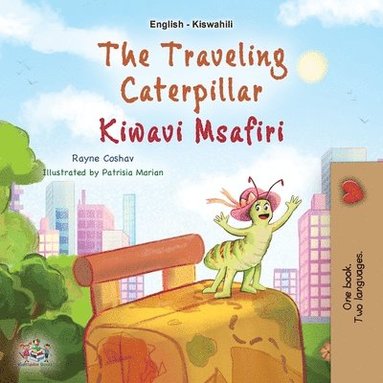 bokomslag The Traveling Caterpillar (English Swahili Bilingual Book for Kids)