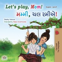 bokomslag Let's play, Mom! (English Gujarati Bilingual Children's Book)