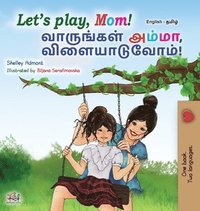 bokomslag Let's play, Mom! (English Tamil Bilingual Children's Book)