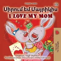 bokomslag I Love My Mom (Armenian English Bilingual Book for Kids)