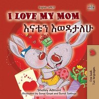 bokomslag I Love My Mom (English Amharic Bilingual Book for Kids)