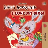 bokomslag I Love My Mom (Amharic English Bilingual Book for Kids)