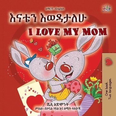 bokomslag I Love My Mom (Amharic English Bilingual Book for Kids)