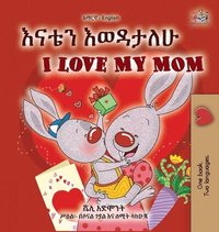 bokomslag I Love My Mom (Amharic English Bilingual Book for Kids)