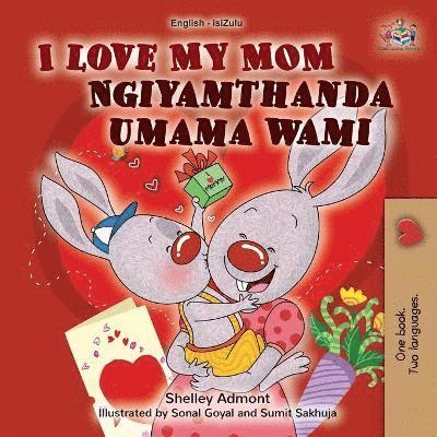 I Love My Mom (English Zulu Bilingual Book for Kids) 1