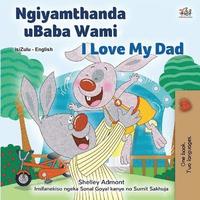 bokomslag I Love My Dad (Zulu English Bilingual Children's Book)