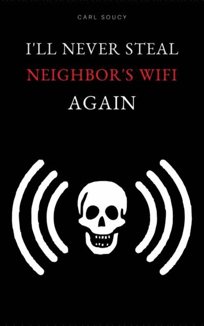Carl Soucy - Ill Never Steal Neighbors Wifi Again, Häftad