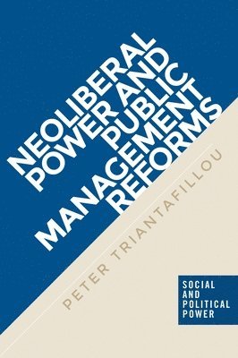 Peter Triantafillou - Neoliberal Power and Public Management Reforms, Inbunden