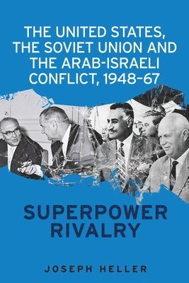 bokomslag The United States, the Soviet Union and the Arab-Israeli Conflict, 1948-67