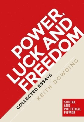 Keith Dowding - Power, luck and freedom, Häftad