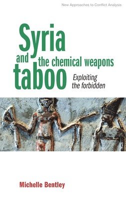 Michelle Bentley - Syria and the Chemical Weapons Taboo, Inbunden