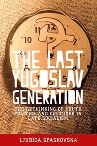 bokomslag The Last Yugoslav Generation
