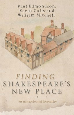 Paul Edmondson, Kevin Colls, William Mitchell - Finding Shakespeare's New Place, Häftad