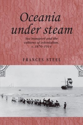 Frances Steel - Oceania Under Steam, Häftad