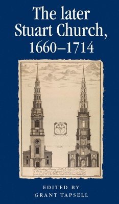 Grant Tapsell - Later Stuart Church, 1660–1714, Häftad