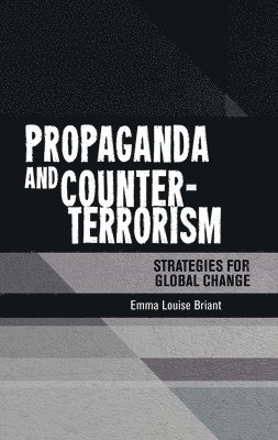 Emma Briant - Propaganda and Counter-Terrorism, Häftad
