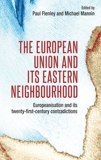 bokomslag The European Union and its Eastern Neighbourhood