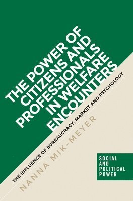 Nanna Mik-Meyer - Power of Citizens and Professionals in Welfare Encounters, Inbunden
