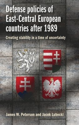 James W. Peterson, Jacek Lubecki - Defense Policies of East-Central European Countries After 1989, Häftad