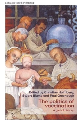 Christine Holmberg, Stuart Blume, Paul Greenhalgh - Politics of Vaccination, Inbunden