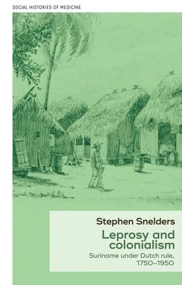 Stephen Snelders - Leprosy and Colonialism, Inbunden