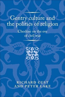 Richard Cust, Peter Lake - Gentry Culture and the Politics of Religion, Inbunden