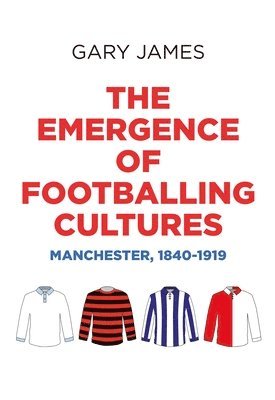 Gary James - Emergence of Footballing Cultures, Inbunden