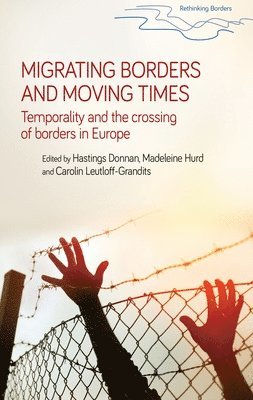 Hastings Donnan, Madeleine Hurd, Carolin Leutloff-Grandits - Migrating Borders and Moving Times, Inbunden