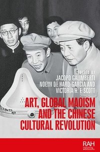 bokomslag Art, Global Maoism and the Chinese Cultural Revolution