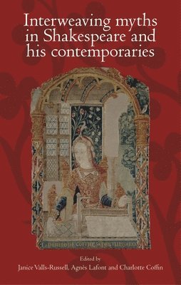 bokomslag Interweaving Myths in Shakespeare and His Contemporaries