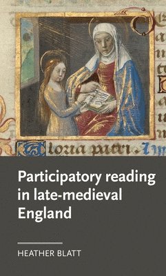 Heather Blatt - Participatory Reading in Late-Medieval England, Inbunden