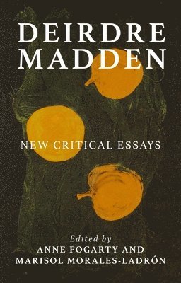 Anne Fogarty, Marisol Morales-Ladrón - Deirdre Madden, Inbunden