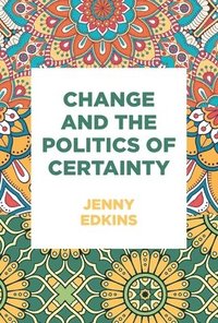 bokomslag Change and the Politics of Certainty