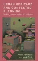Arthur Parkinson, Mark Scott - Urban heritage and contested planning, Inbunden