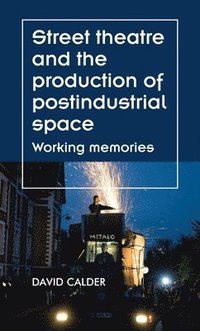 bokomslag Street Theatre and the Production of Postindustrial Space