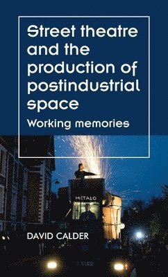 bokomslag Street Theatre and the Production of Postindustrial Space