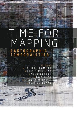 Sybille Lammes, Chris Perkins, Alex Gekker, Sam Hind, Clancy Wilmott, Daniel Evans - Time for Mapping, Inbunden