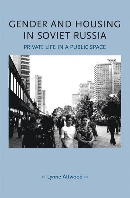 Lynne Attwood - Gender and Housing in Soviet Russia, Häftad