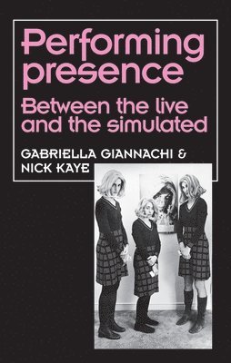 Gabriella Giannachi, Nick Kaye - Performing Presence, Häftad