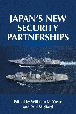 Wilhelm Vosse, Paul Midford - Japan's New Security Partnerships, Inbunden