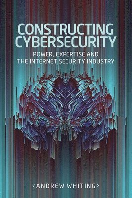 Andrew Whiting - Constructing Cybersecurity, Inbunden