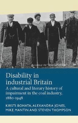 Kirsti Bohata, Alexandra Jones, Mike Mantin, Steven Thompson - Disability in Industrial Britain, Inbunden