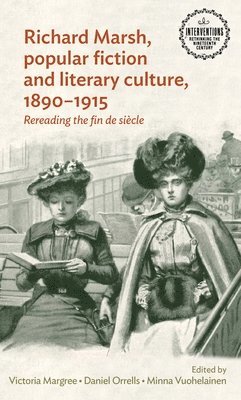 Victoria Margree, Daniel Orrells, Minna Vuohelainen - Richard Marsh, Popular Fiction and Literary Culture, 1890–1915, Inbunden