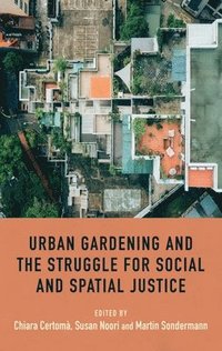 bokomslag Urban Gardening and the Struggle for Social and Spatial Justice