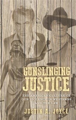 Justin Joyce - Gunslinging Justice, Inbunden
