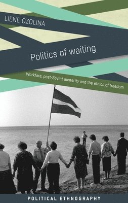 Liene Ozolina - Politics of Waiting, Inbunden