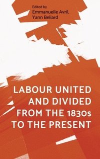 bokomslag Labour United and Divided from the 1830s to the Present